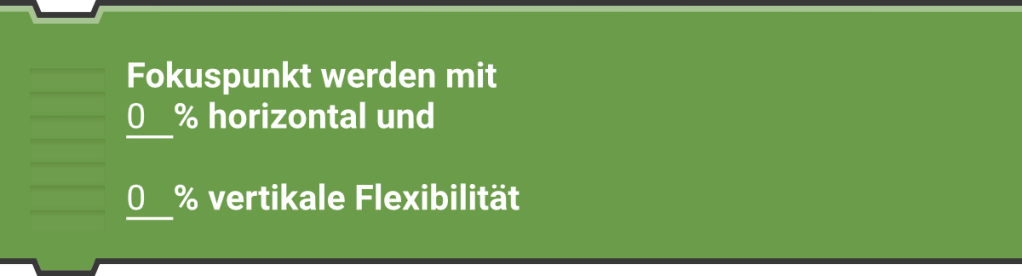 Fokuspunkt werden mit ...% horizontal und ...% vertikale Flexibilität