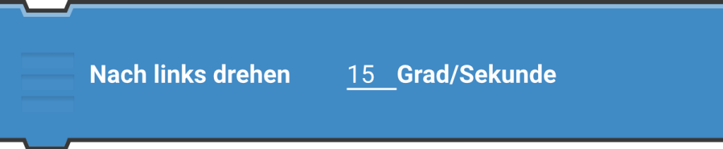 Nach links drehen ... Grad/Sekunde