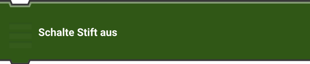 Schalte Stift aus
