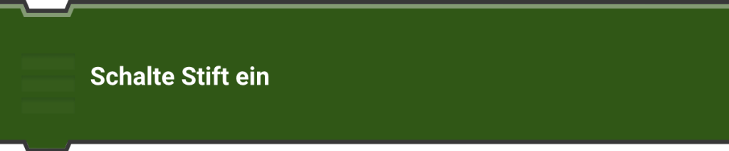 Schalte Stift ein